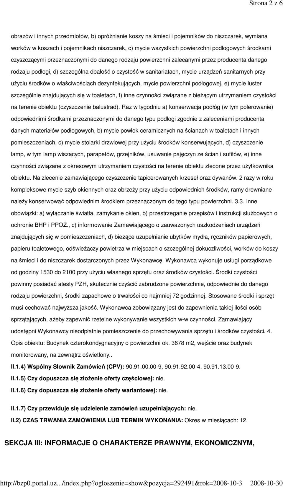 przy uŝyciu środków o właściwościach dezynfekujących, mycie powierzchni podłogowej, e) mycie luster szczególnie znajdujących się w toaletach, f) inne czynności związane z bieŝącym utrzymaniem