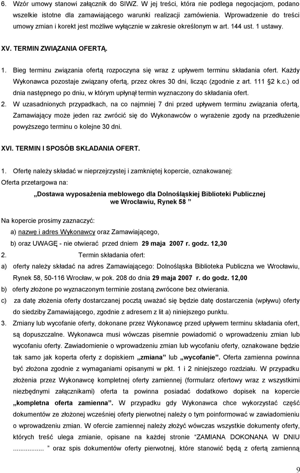 Każdy Wykonawca pozostaje związany ofertą, przez okres 30 dni, licząc (zgodnie z art. 111 2 