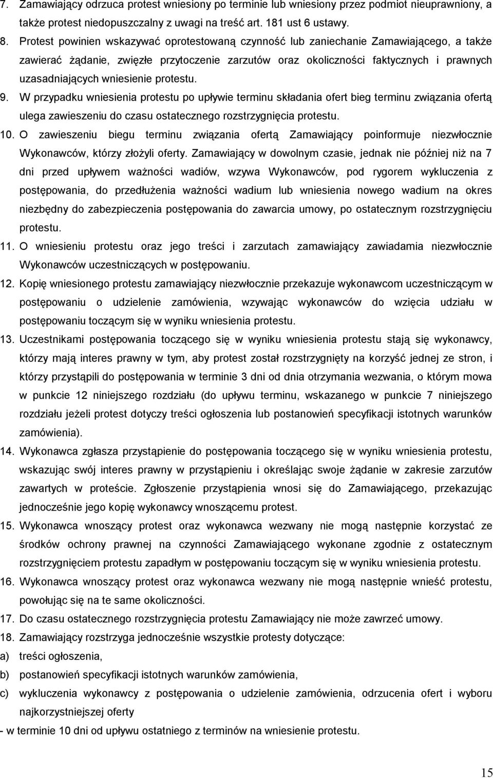 wniesienie protestu. 9. W przypadku wniesienia protestu po upływie terminu skła dania ofert bieg terminu związania ofertą ulega zawieszeniu do czasu ostatecznego rozstrzygnięcia protestu. 10.