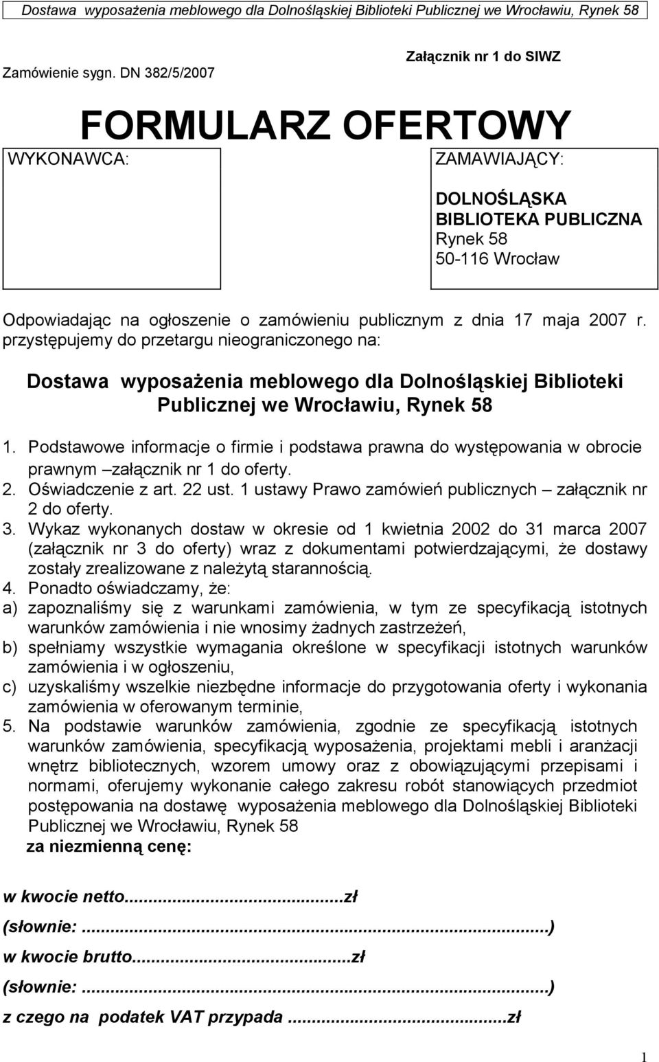 maja 2007 r. przystępujemy do przetargu nieograniczonego na: Dostawa wyposażenia meblowego dla Dolnośląskiej Biblioteki Publicznej we Wrocławiu, Rynek 58 1.