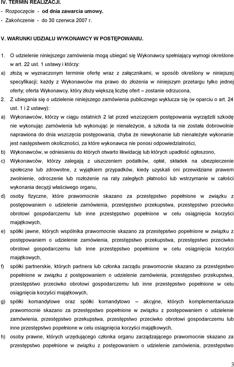 1 ustawy i którzy: a) złożą w wyznaczonym terminie ofertę wraz z załącznikami, w sposób określony w niniejszej specyfikacji; każdy z Wykonawców ma prawo do złożenia w niniejszym przetargu tylko