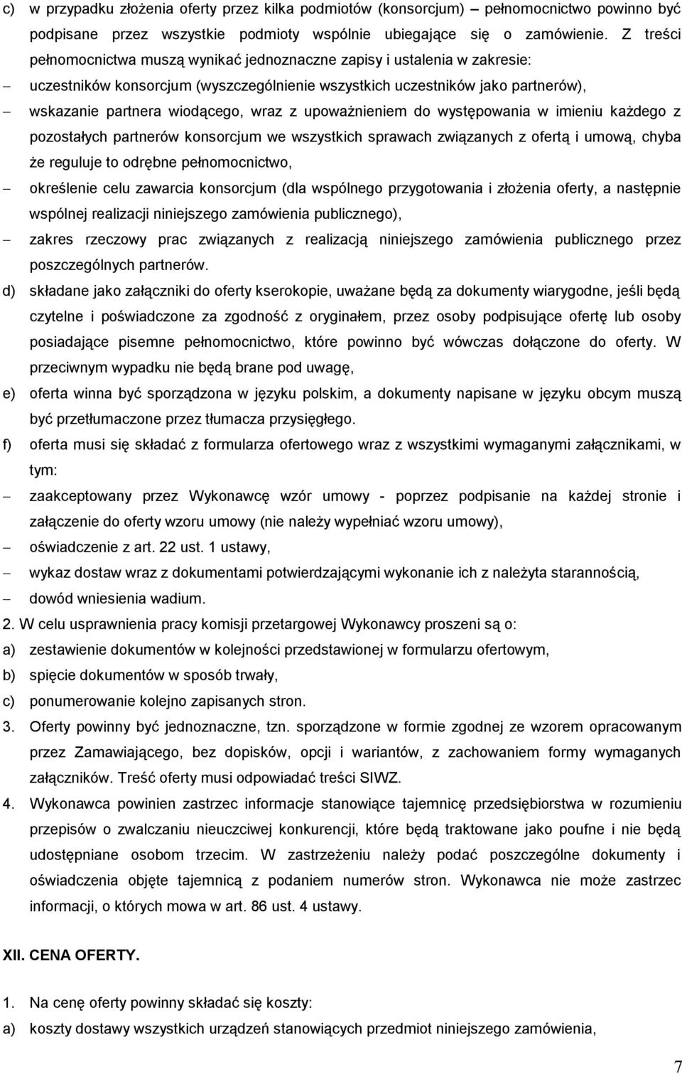 upoważnieniem do występowania w imieniu każdego z pozostałych partnerów konsorcjum we wszystkich sprawach związanych z ofertą i umową, chyba że reguluje to odrębne pełnomocnictwo, określenie celu