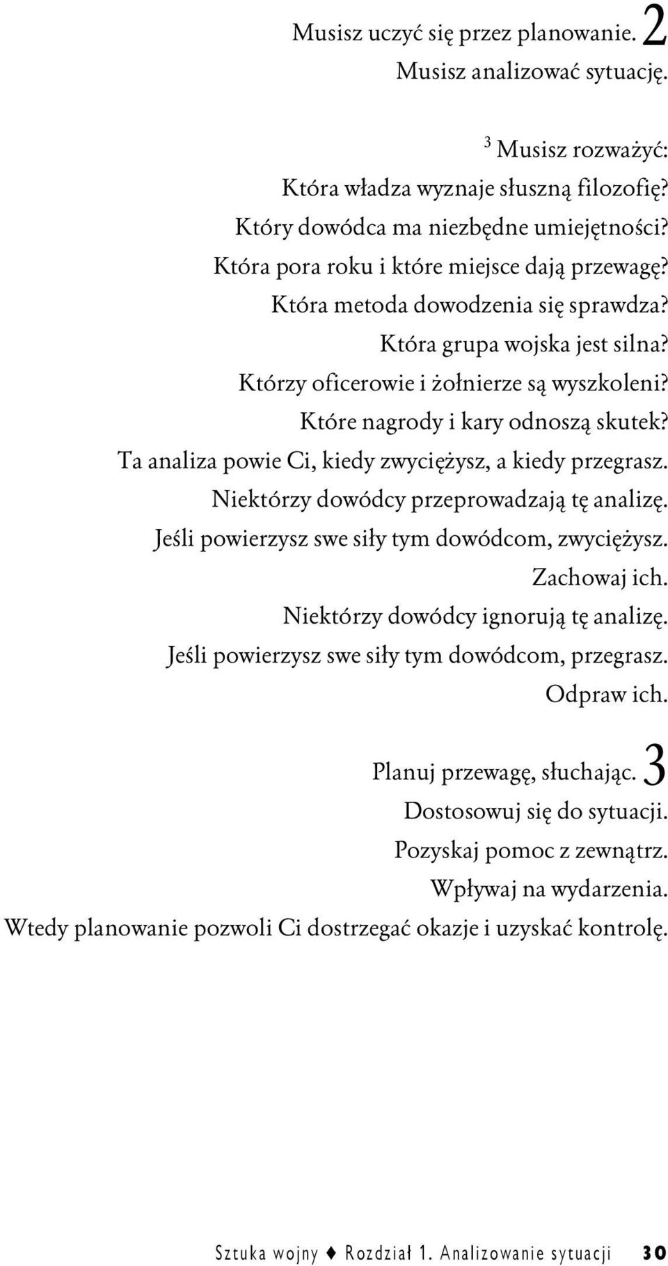 Ta analiza powie Ci, kiedy zwyciężysz, a kiedy przegrasz. Niektórzy dowódcy przeprowadzają tę analizę. Jeśli powierzysz swe siły tym dowódcom, zwyciężysz. Zachowaj ich.