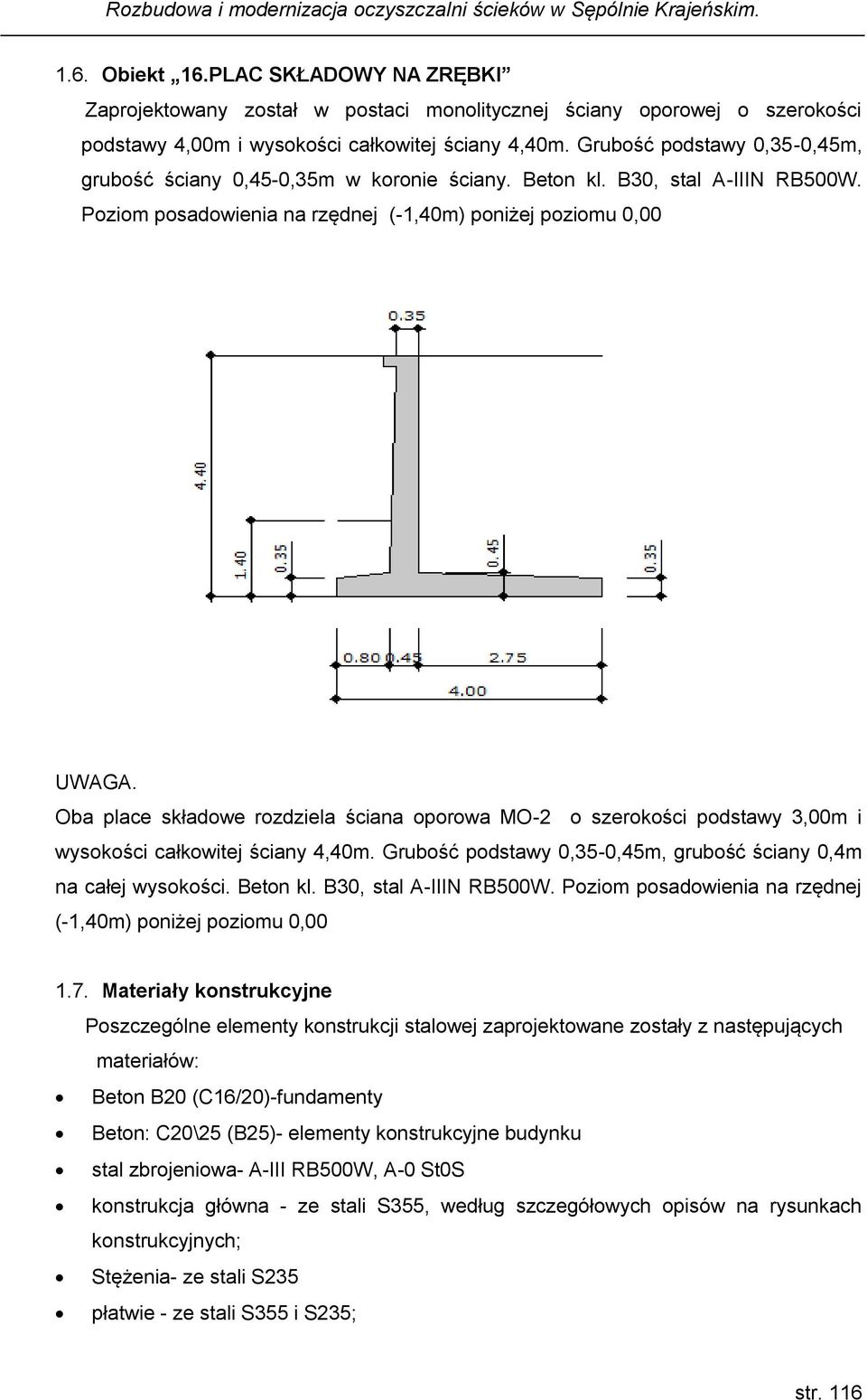 Oba place składowe rozdziela ściana oporowa MO-2 o szerokości podstawy 3,00m i wysokości całkowitej ściany 4,40m. Grubość podstawy 0,35-0,45m, grubość ściany 0,4m na całej wysokości. Beton kl.