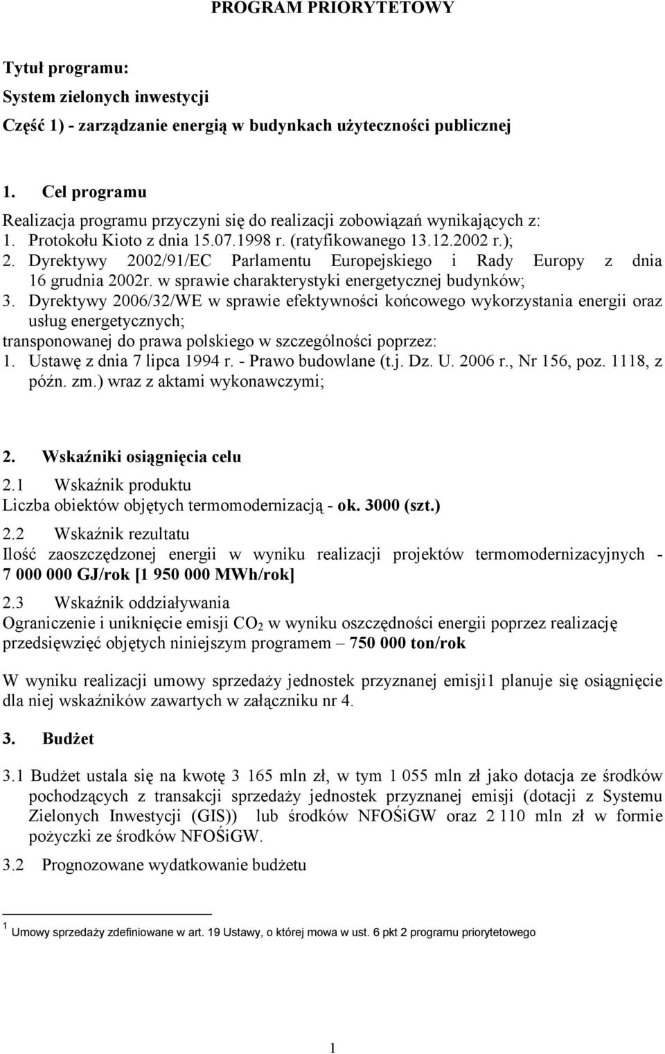 Dyrektywy 2002/91/EC Parlamentu Europejskiego i Rady Europy z dnia 16 grudnia 2002r. w sprawie charakterystyki energetycznej budynków; 3.