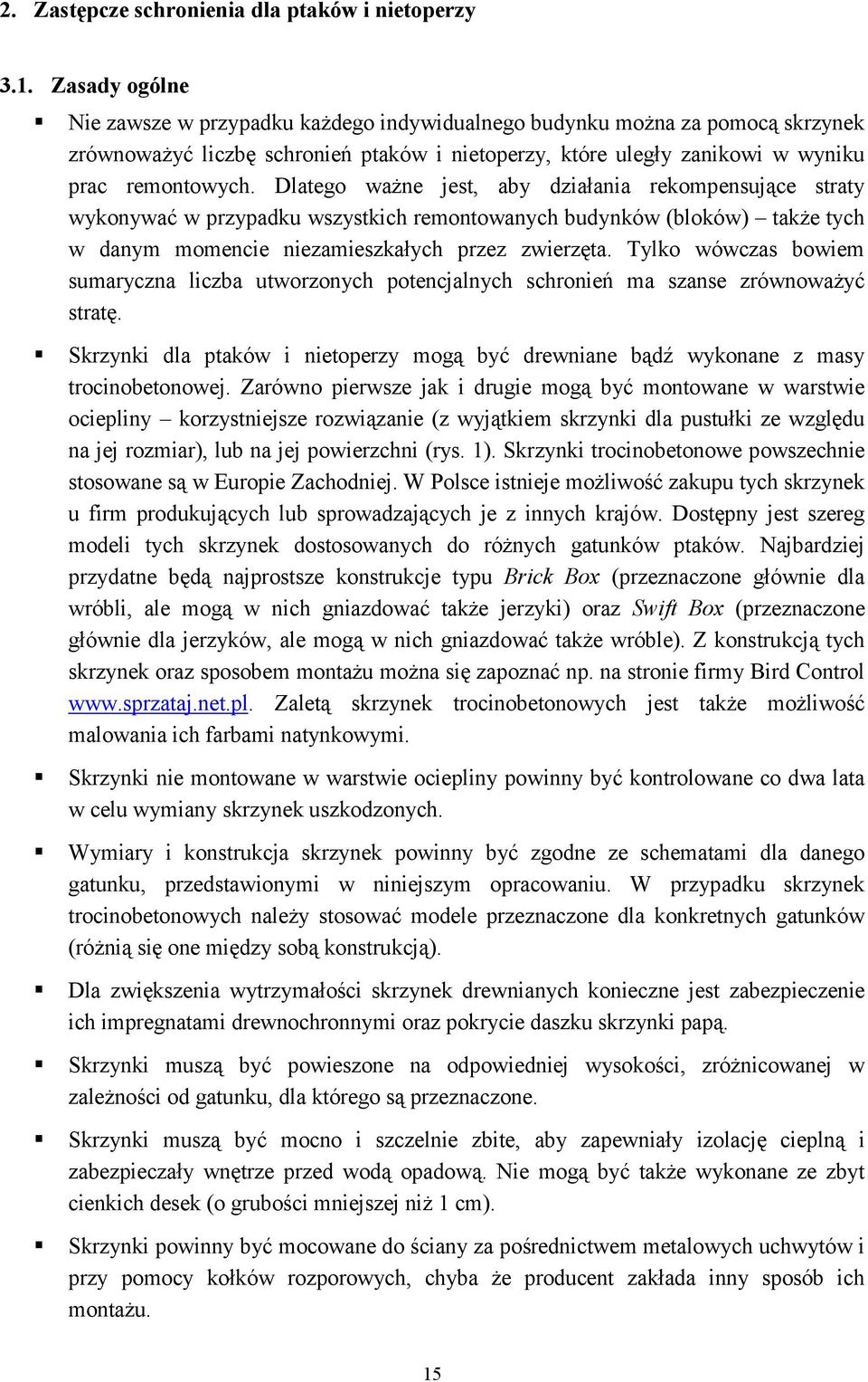 Dlatego waŝne jest, aby działania rekompensujące straty wykonywać w przypadku wszystkich remontowanych budynków (bloków) takŝe tych w danym momencie niezamieszkałych przez zwierzęta.