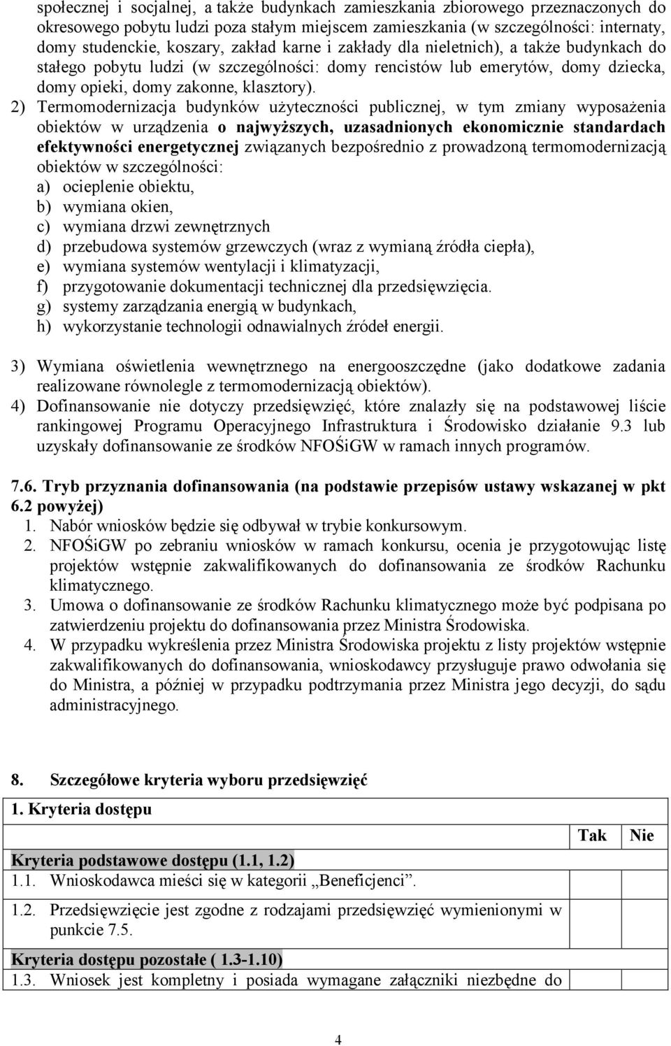 2) Termomodernizacja budynków uŝyteczności publicznej, w tym zmiany wyposaŝenia obiektów w urządzenia o najwyŝszych, uzasadnionych ekonomicznie standardach efektywności energetycznej związanych