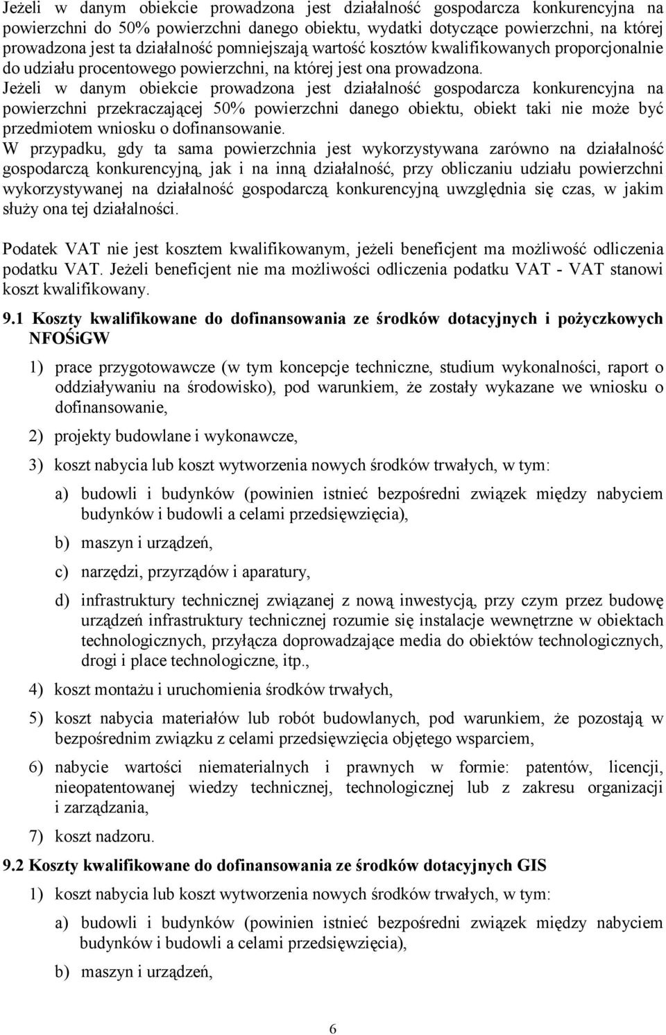 JeŜeli w danym obiekcie prowadzona jest działalność gospodarcza konkurencyjna na powierzchni przekraczającej 50% powierzchni danego obiektu, obiekt taki nie moŝe być przedmiotem wniosku o