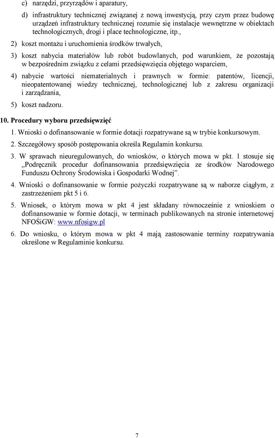 , 2) koszt montaŝu i uruchomienia środków trwałych, 3) koszt nabycia materiałów lub robót budowlanych, pod warunkiem, Ŝe pozostają w bezpośrednim związku z celami przedsięwzięcia objętego wsparciem,