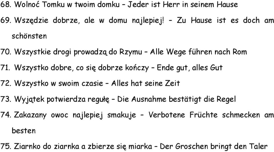 Wszystko dobre, co się dobrze kończy Ende gut, alles Gut 72. Wszystko w swoim czasie Alles hat seine Zeit 73.