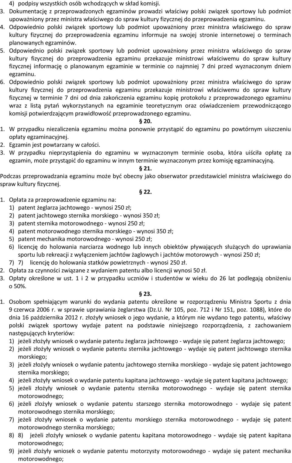 Odpowiednio polski związek sportowy lub podmiot upoważniony przez ministra właściwego do spraw kultury fizycznej do przeprowadzenia egzaminu informuje na swojej stronie internetowej o terminach