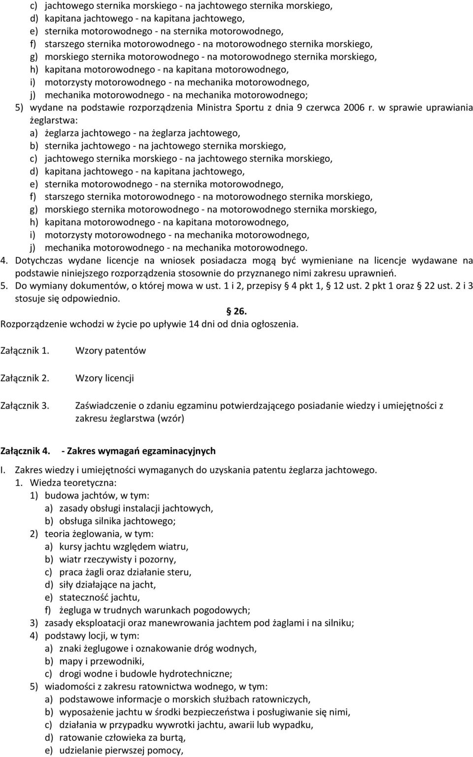 motorowodnego - na mechanika motorowodnego, j) mechanika motorowodnego - na mechanika motorowodnego; 5) wydane na podstawie rozporządzenia Ministra Sportu z dnia 9 czerwca 2006 r.