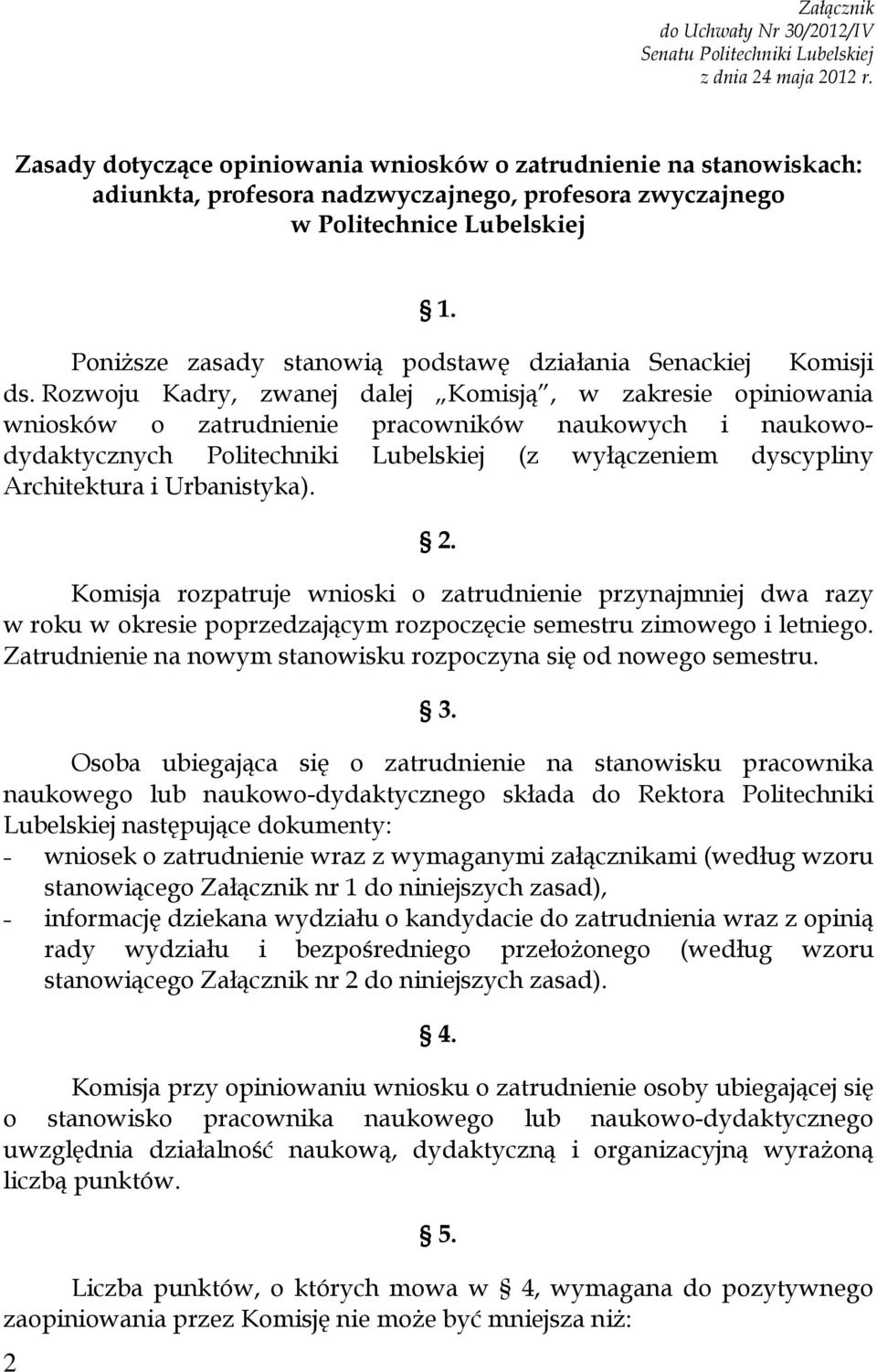 Poniższe zasady stanowią podstawę działania Senackiej Komisji ds.