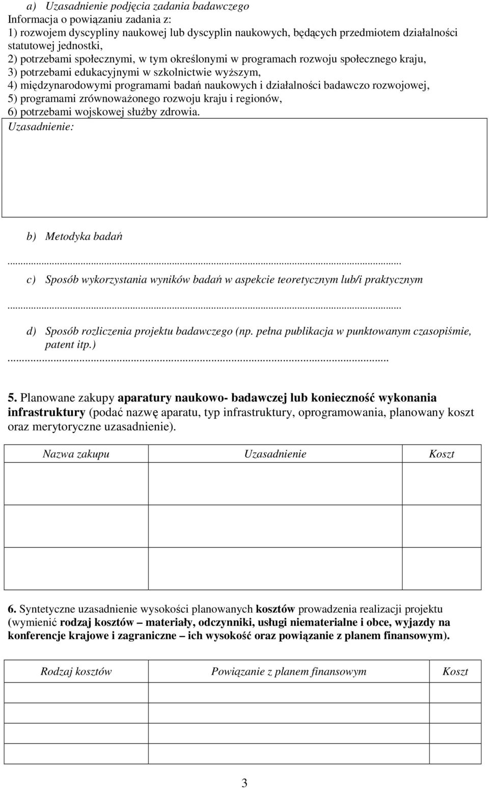 badawczo rozwojowej, 5) programami zrównowaŝonego rozwoju kraju i regionów, 6) potrzebami wojskowej słuŝby zdrowia. Uzasadnienie: b) Metodyka badań.