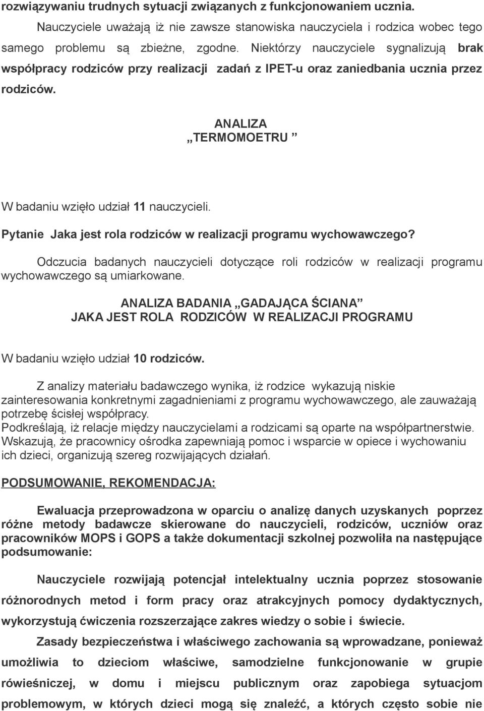 Pytanie Jaka jest rola rodziców w realizacji programu wychowawczego? Odczucia badanych nauczycieli dotyczące roli rodziców w realizacji programu wychowawczego są umiarkowane.