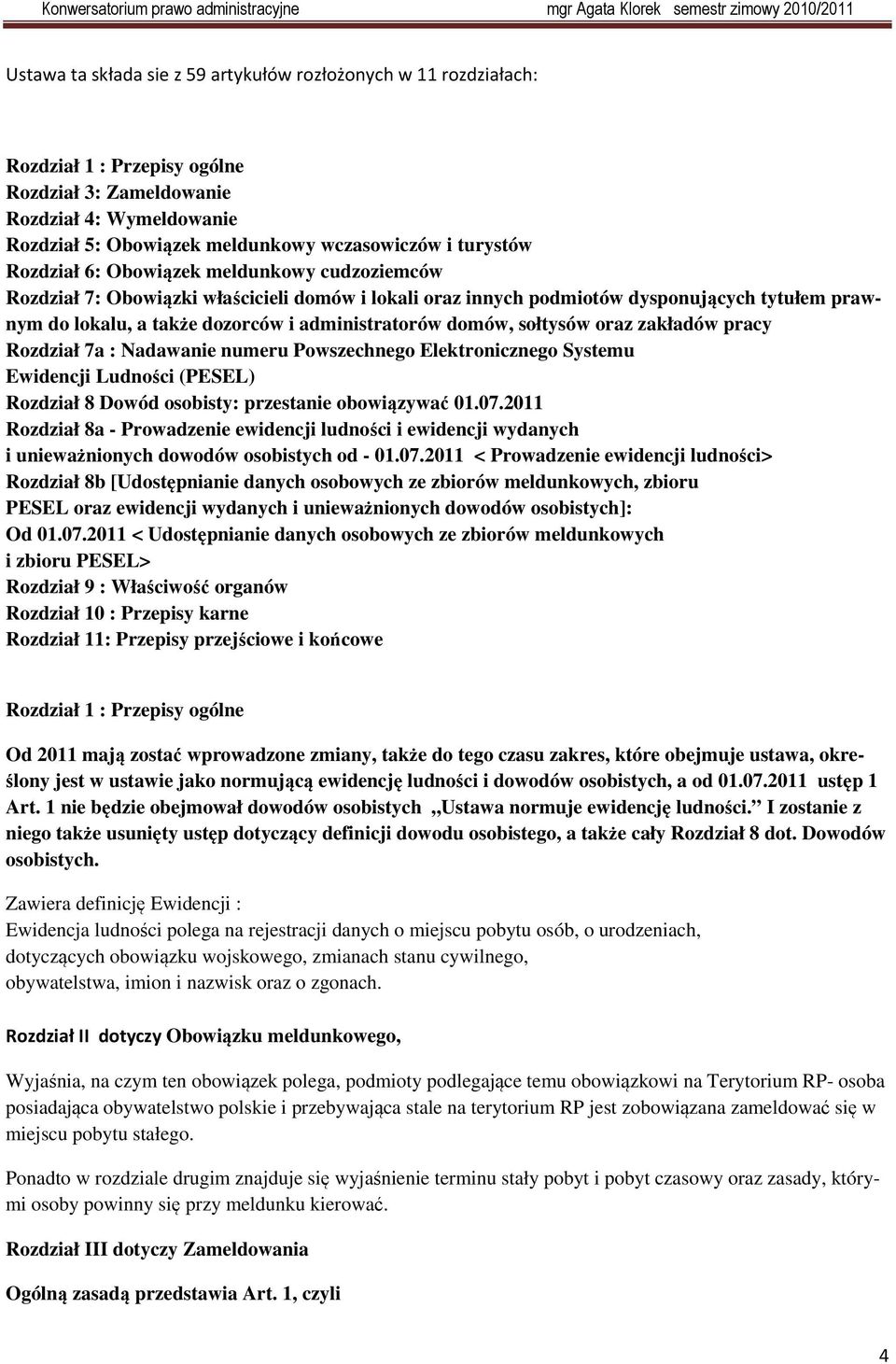 administratorów domów, sołtysów oraz zakładów pracy Rozdział 7a : Nadawanie numeru Powszechnego Elektronicznego Systemu Ewidencji Ludności (PESEL) Rozdział 8 Dowód osobisty: przestanie obowiązywać 01.