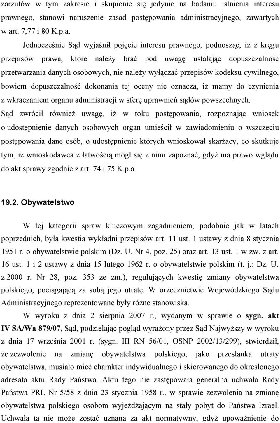 cywilnego, bowiem dopuszczalność dokonania tej oceny nie oznacza, iż mamy do czynienia z wkraczaniem organu administracji w sferę uprawnień sądów powszechnych.