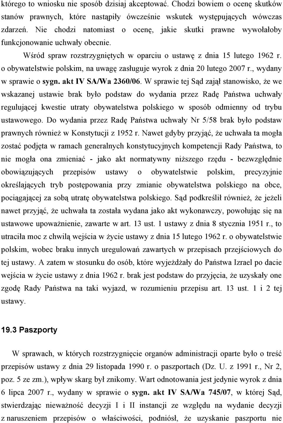 o obywatelstwie polskim, na uwagę zasługuje wyrok z dnia 20 lutego 2007 r., wydany w sprawie o sygn. akt IV SA/Wa 2360/06.