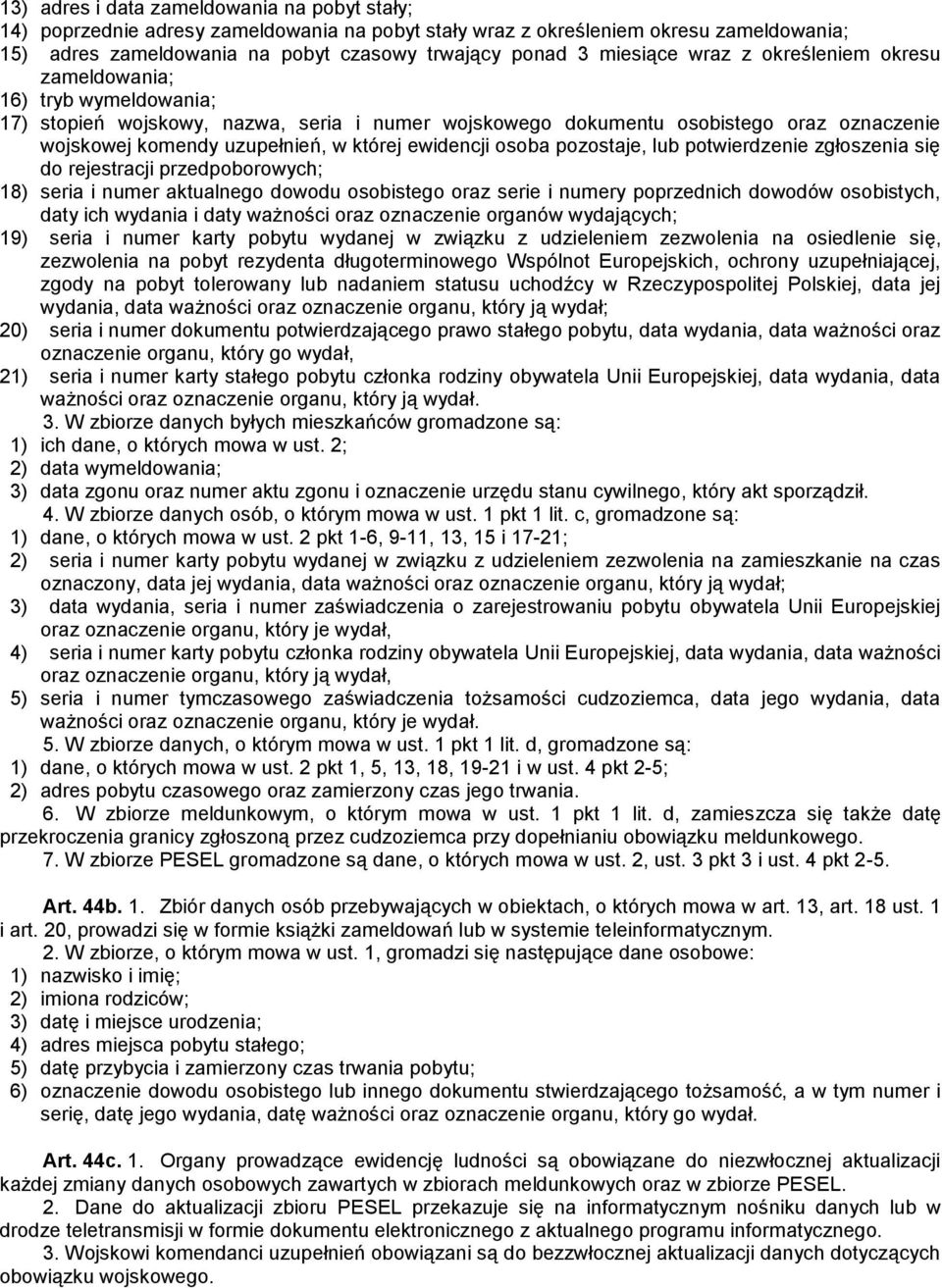 której ewidencji osoba pozostaje, lub potwierdzenie zgłoszenia się do rejestracji przedpoborowych; 18) seria i numer aktualnego dowodu osobistego oraz serie i numery poprzednich dowodów osobistych,