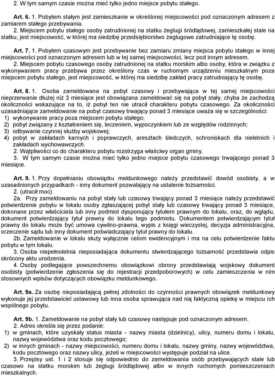 7. 1. Pobytem czasowym jest przebywanie bez zamiaru zmiany miejsca pobytu stałego w innej miejscowości pod oznaczonym adresem lub w tej samej miejscowości, lecz pod innym adresem. 2.