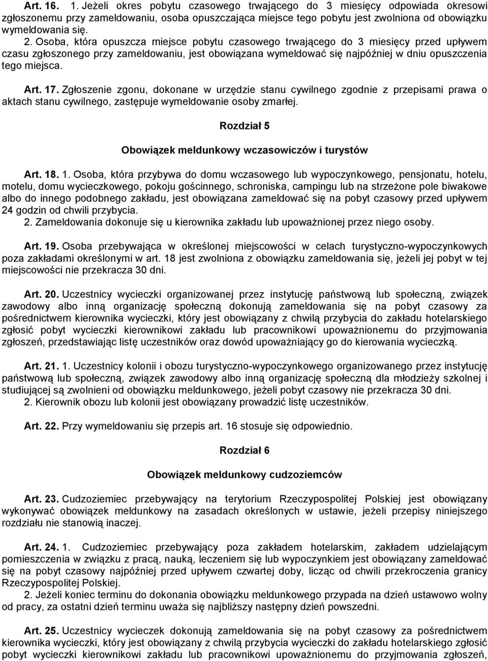 Art. 17. Zgłoszenie zgonu, dokonane w urzędzie stanu cywilnego zgodnie z przepisami prawa o aktach stanu cywilnego, zastępuje wymeldowanie osoby zmarłej.