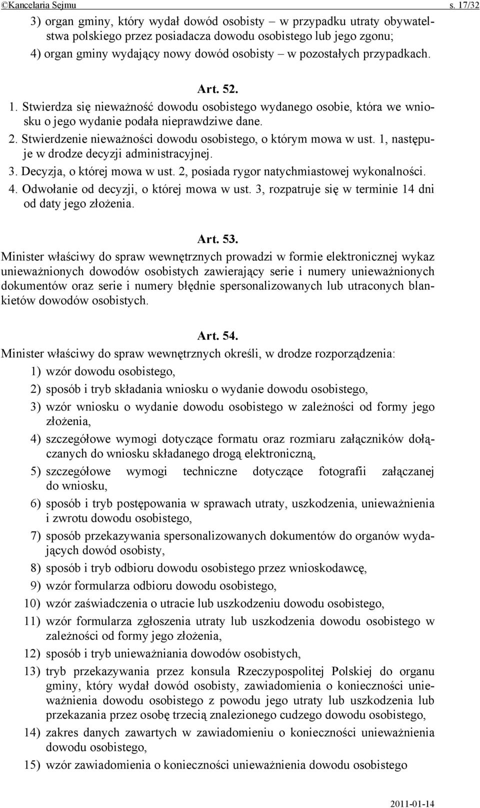 przypadkach. Art. 52. 1. Stwierdza się nieważność dowodu osobistego wydanego osobie, która we wniosku o jego wydanie podała nieprawdziwe dane. 2.