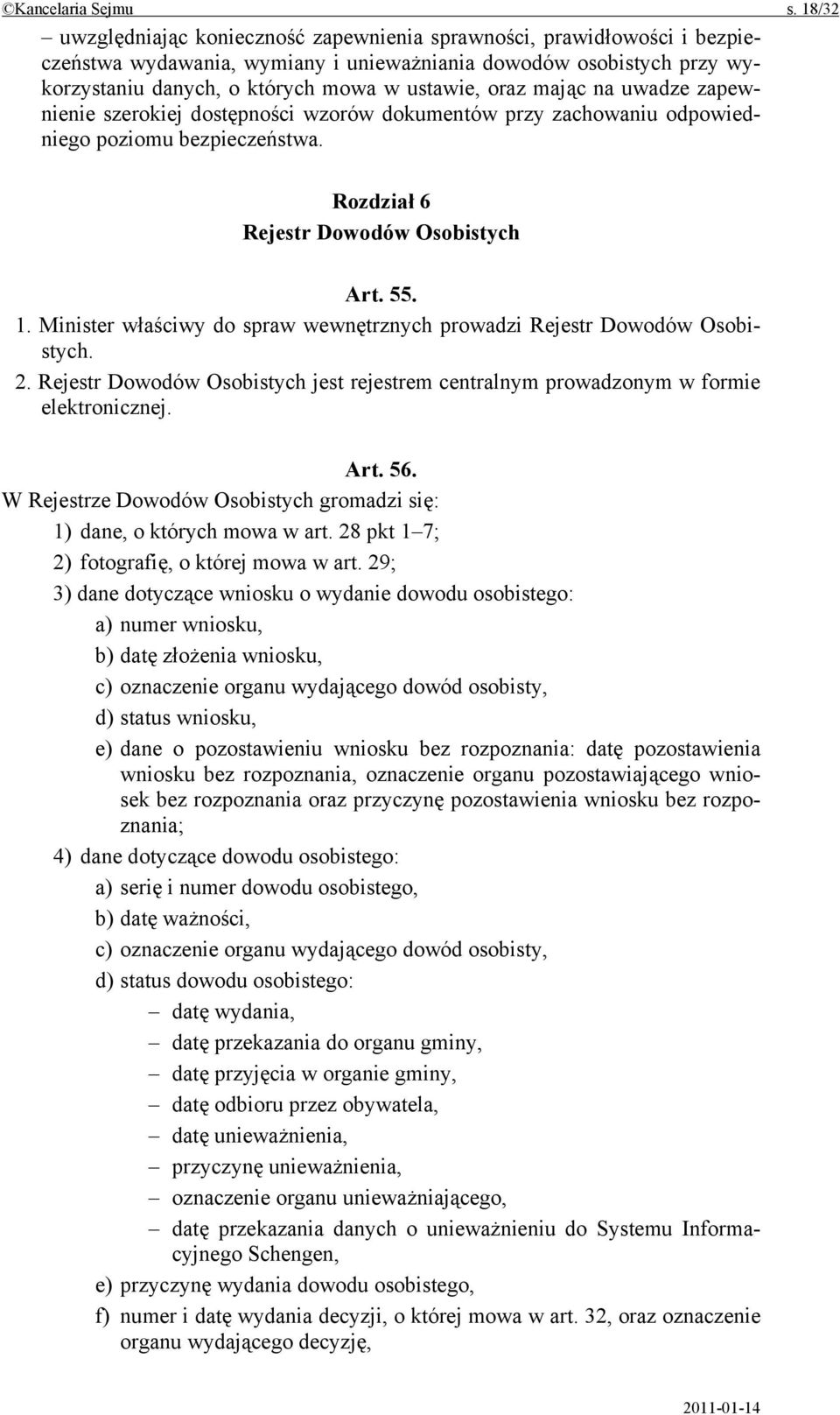mając na uwadze zapewnienie szerokiej dostępności wzorów dokumentów przy zachowaniu odpowiedniego poziomu bezpieczeństwa. Rozdział 6 Rejestr Dowodów Osobistych Art. 55. 1.