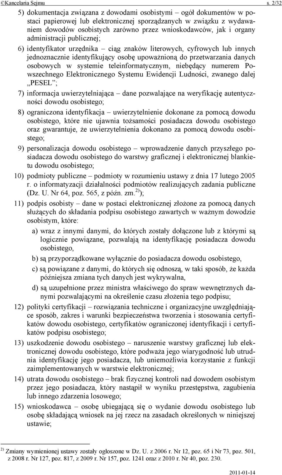 organy administracji publicznej; 6) identyfikator urzędnika ciąg znaków literowych, cyfrowych lub innych jednoznacznie identyfikujący osobę upoważnioną do przetwarzania danych osobowych w systemie