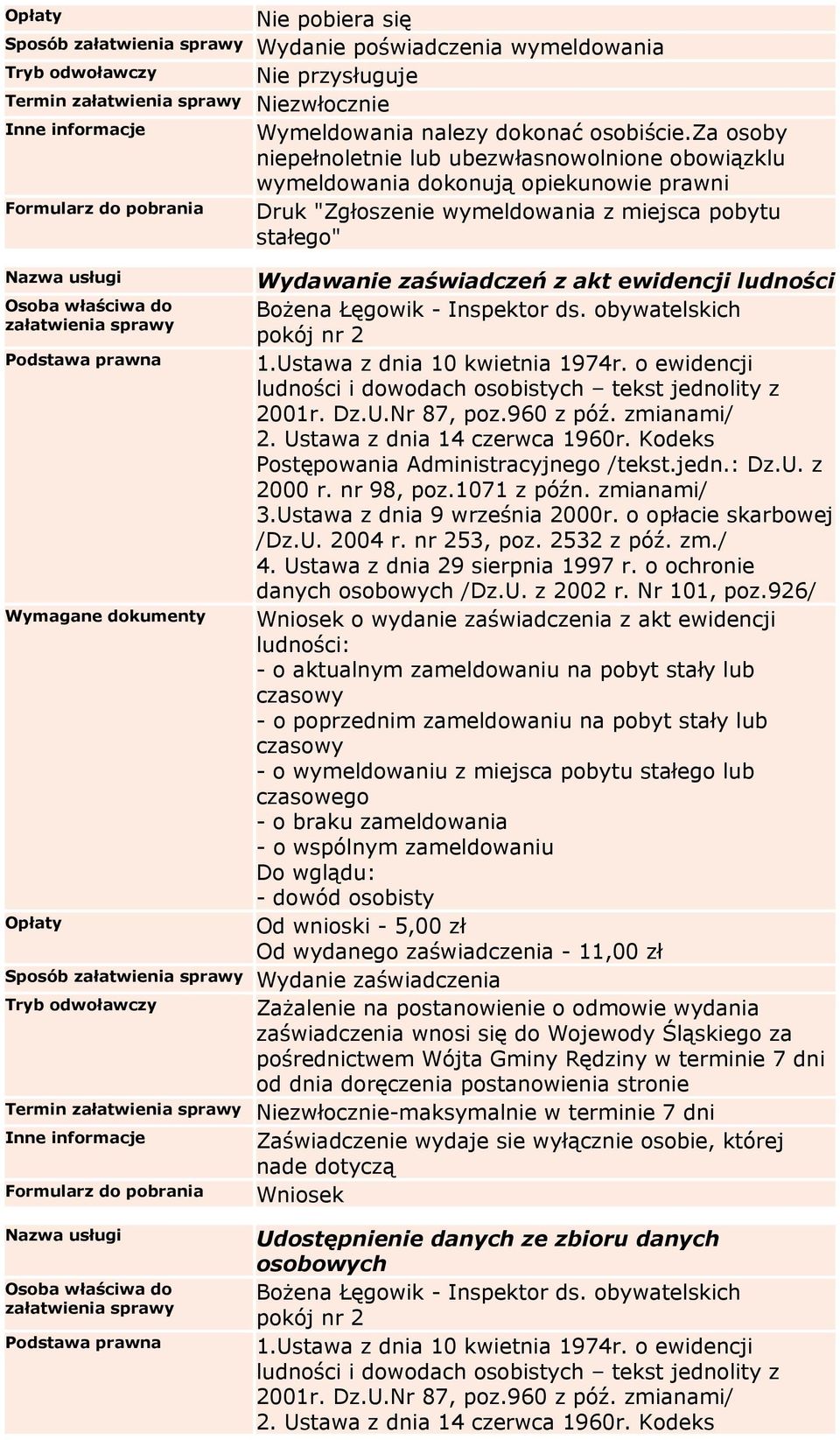 ludności Podstawa prawna 1.Ustawa z dnia 10 kwietnia 1974r. o ewidencji 2. Ustawa z dnia 14 czerwca 1960r. Kodeks Postępowania Administracyjnego /tekst.jedn.: Dz.U. z 2000 r. nr 98, poz.1071 z późn.