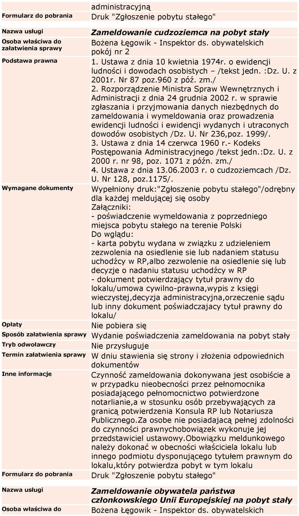 nr 98, poz. 1071 z późn. zm./ 4. Ustawa z dnia 13.06.2003 r. o cudzoziemcach /Dz. U. Nr 128, poz.1175/.