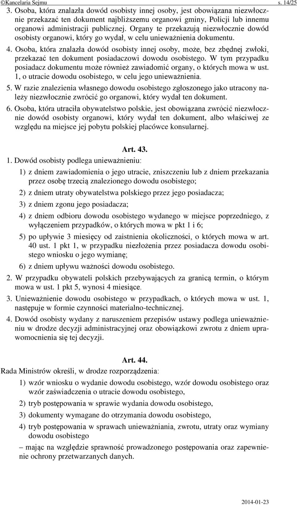 Organy te przekazują niezwłocznie dowód osobisty organowi, który go wydał, w celu unieważnienia dokumentu. 4.