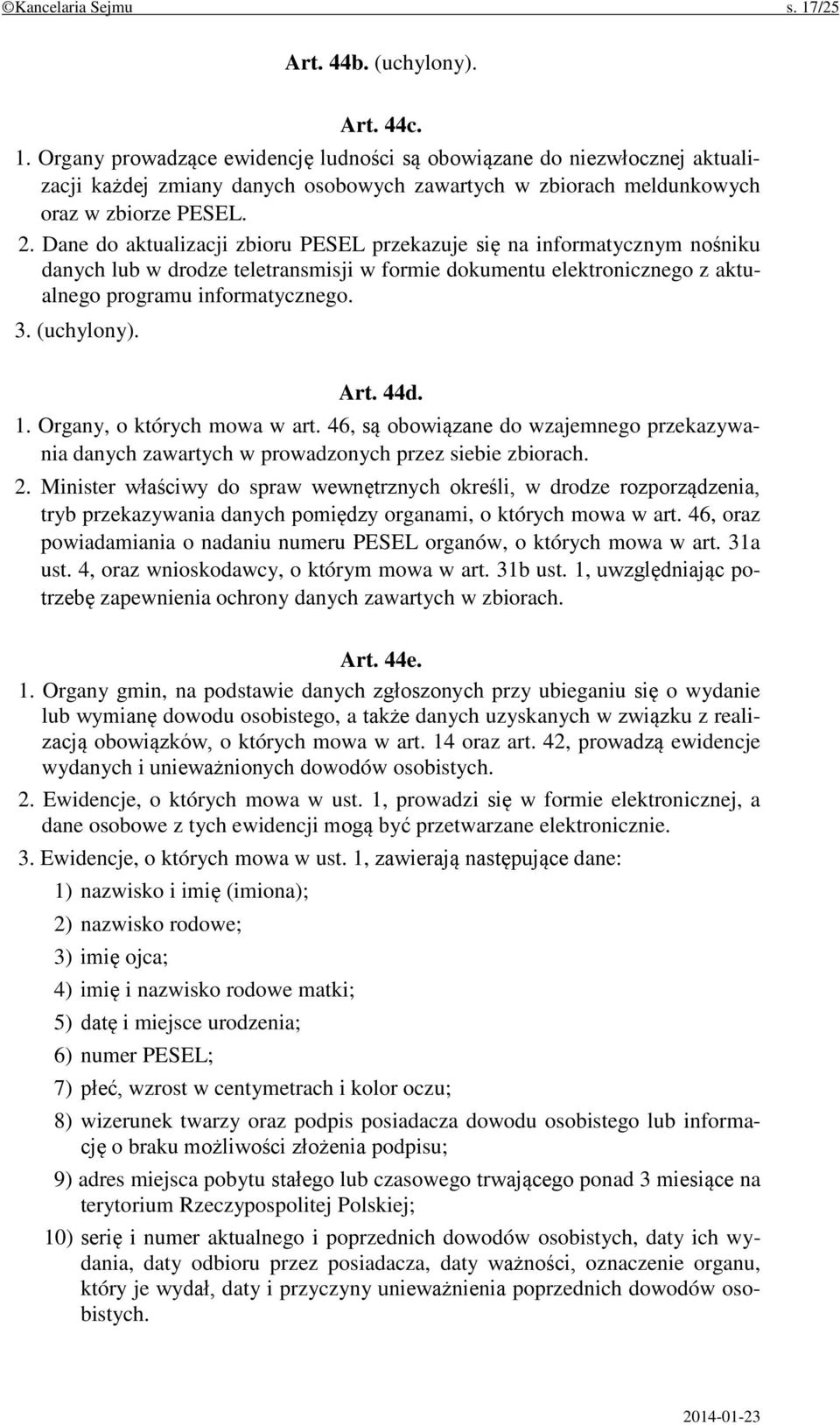 (uchylony). Art. 44d. 1. Organy, o których mowa w art. 46, są obowiązane do wzajemnego przekazywania danych zawartych w prowadzonych przez siebie zbiorach. 2.