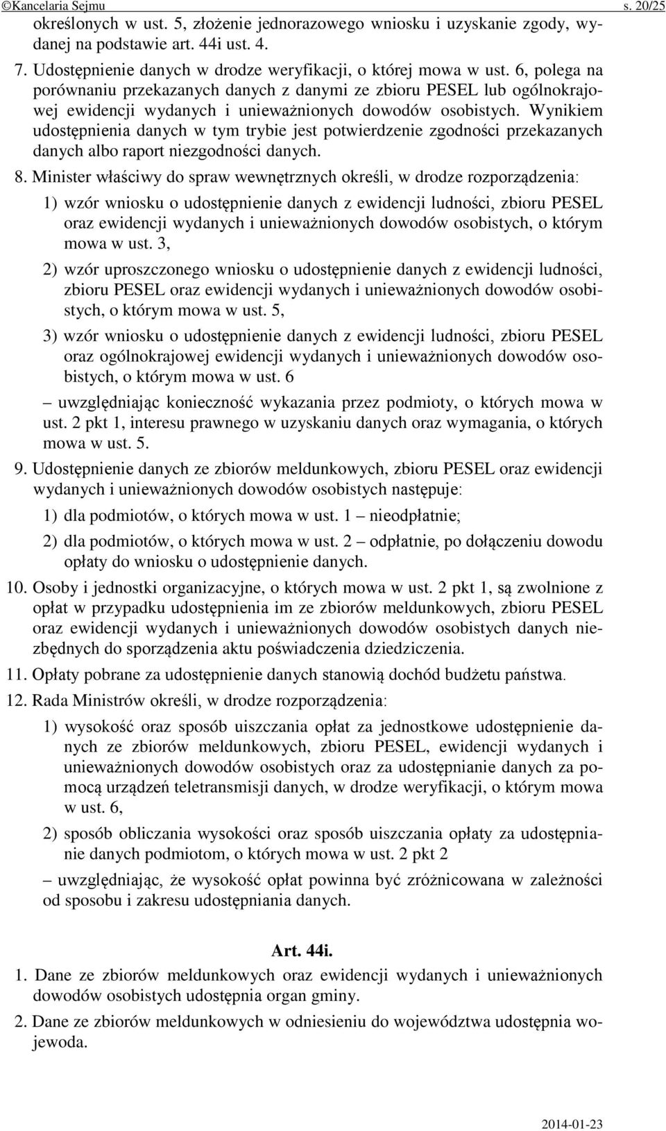 6, polega na porównaniu przekazanych danych z danymi ze zbioru PESEL lub ogólnokrajowej ewidencji wydanych i unieważnionych dowodów osobistych.