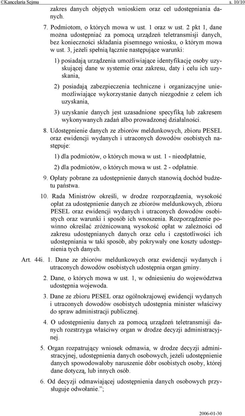 3, jeżeli spełnią łącznie następujące warunki: 1) posiadają urządzenia umożliwiające identyfikację osoby uzyskującej dane w systemie oraz zakresu, daty i celu ich uzyskania, 2) posiadają