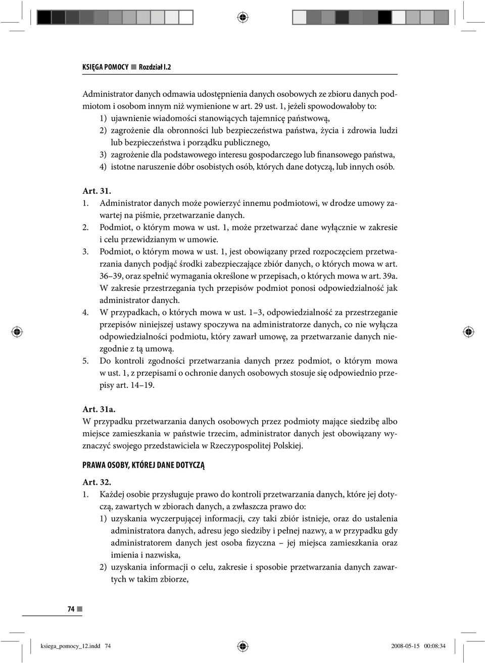 publicznego, 3) zagrożenie dla podstawowego interesu gospodarczego lub finansowego państwa, 4) istotne naruszenie dóbr osobistych osób, których dane dotyczą, lub innych osób. Art. 31. 1.