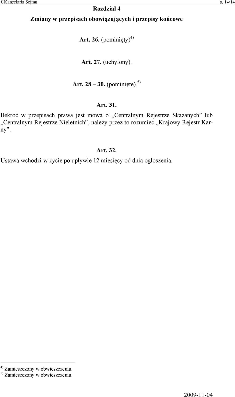 Ilekroć w przepisach prawa jest mowa o Centralnym Rejestrze Skazanych lub Centralnym Rejestrze Nieletnich, należy