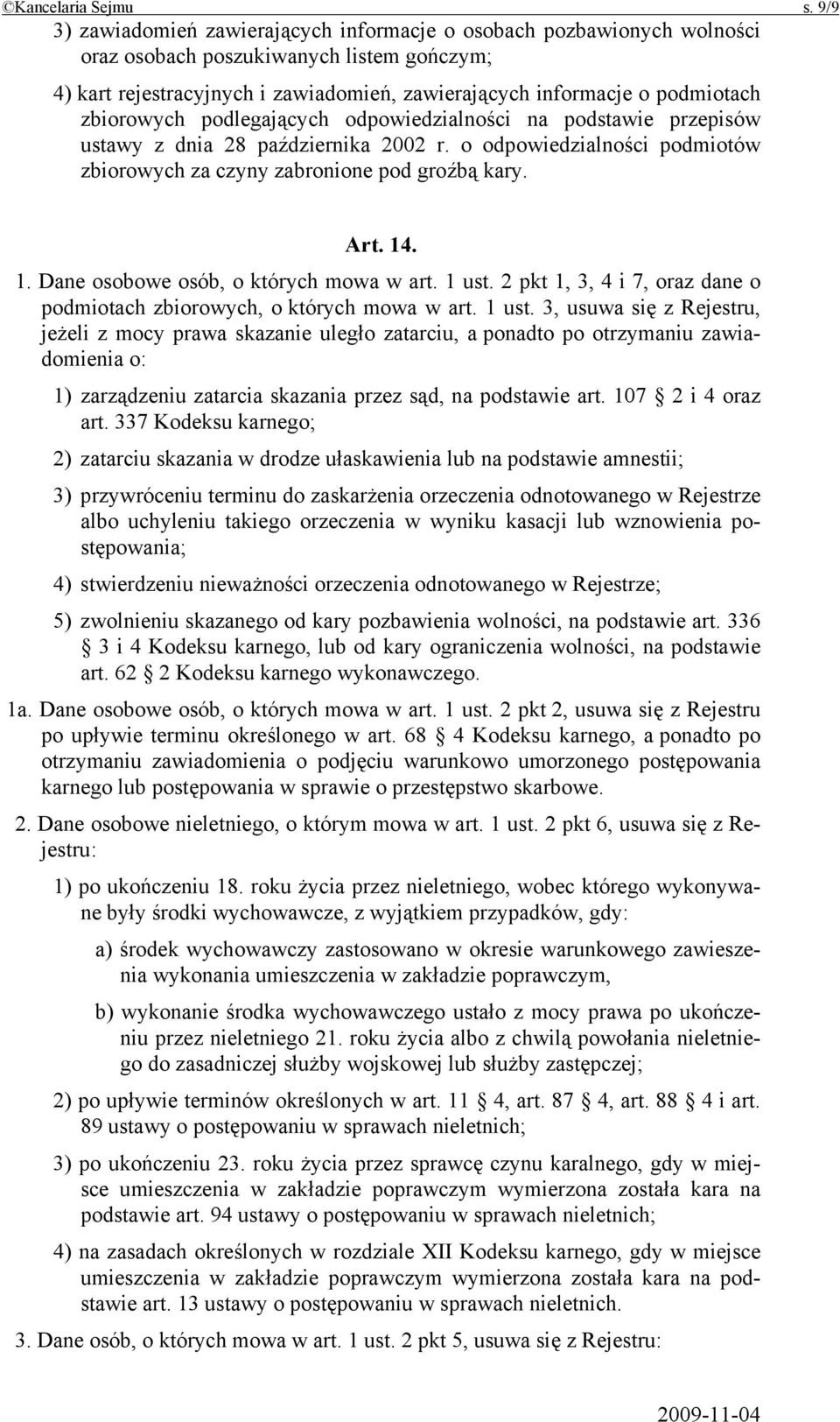 zbiorowych podlegających odpowiedzialności na podstawie przepisów ustawy z dnia 28 października 2002 r. o odpowiedzialności podmiotów zbiorowych za czyny zabronione pod groźbą kary. Art. 14