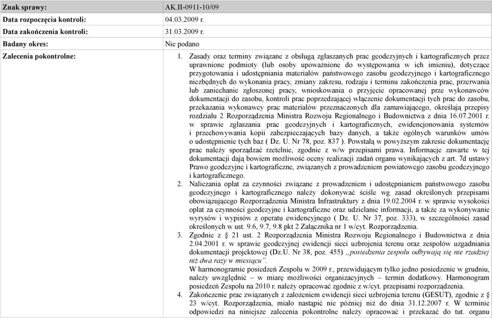 udostępniania materiałów państwowego zasobu geodezyjnego i kartograficznego niezbędnych do wykonania pracy, zmiany zakresu, rodzaju i terminu zakończenia prac, przerwania lub zaniechanie zgłoszonej