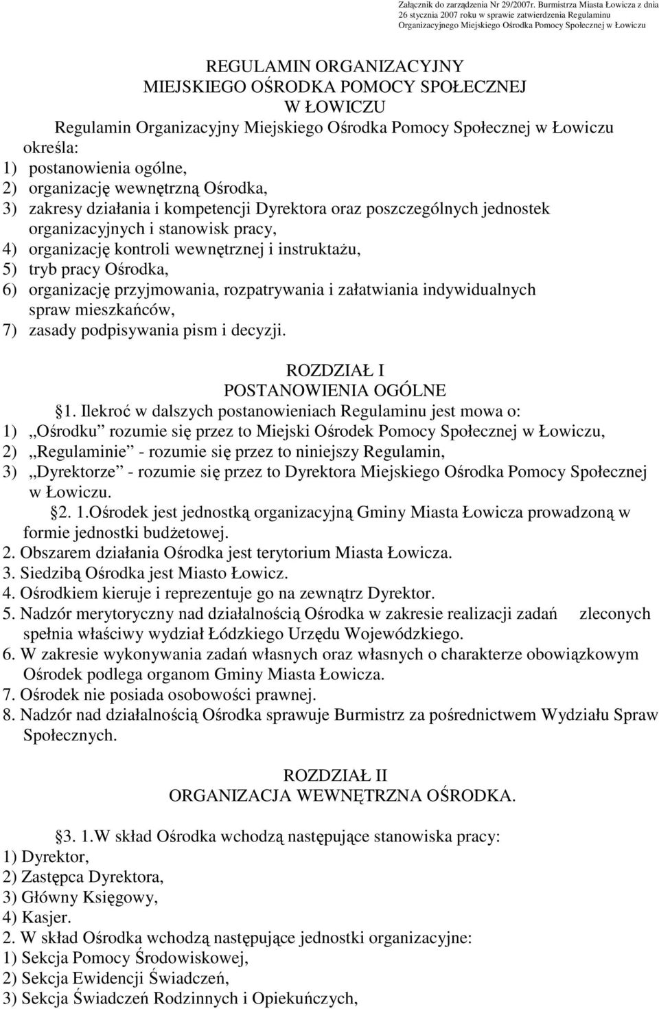 POMOCY SPOŁECZNEJ W ŁOWICZU Regulamin Organizacyjny Miejskiego Ośrodka Pomocy Społecznej w Łowiczu określa: 1) postanowienia ogólne, 2) organizację wewnętrzną Ośrodka, 3) zakresy działania i