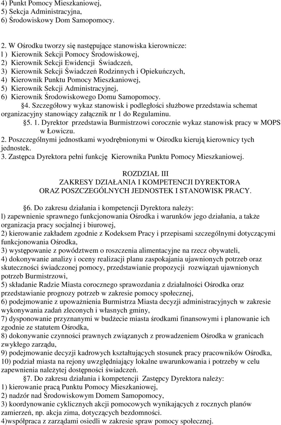 4) Kierownik Punktu Pomocy Mieszkaniowej, 5) Kierownik Sekcji Administracyjnej, 6) Kierownik Środowiskowego Domu Samopomocy. 4.