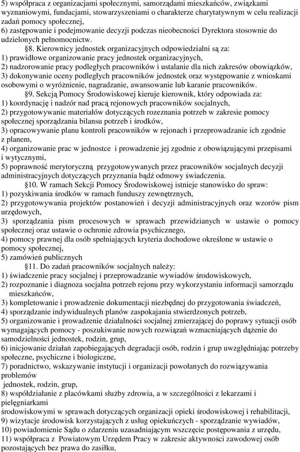 Kierownicy jednostek organizacyjnych odpowiedzialni są za: 1) prawidłowe organizowanie pracy jednostek organizacyjnych, 2) nadzorowanie pracy podległych pracowników i ustalanie dla nich zakresów