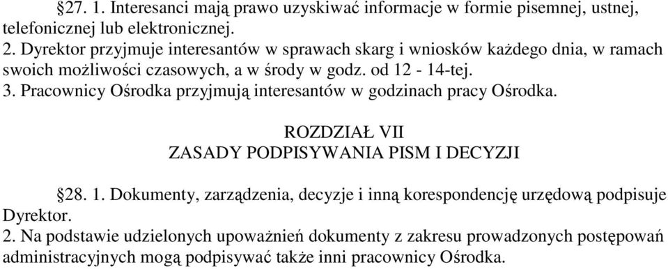 Pracownicy Ośrodka przyjmują interesantów w godzinach pracy Ośrodka. ROZDZIAŁ VII ZASADY PODPISYWANIA PISM I DECYZJI 28. 1.