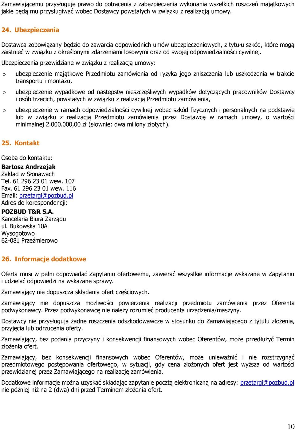 Ubezpieczenia przewidziane w związku z realizacją umwy: ubezpieczenie majątkwe Przedmitu zamówienia d ryzyka jeg zniszczenia lub uszkdzenia w trakcie transprtu i mntażu, ubezpieczenie wypadkwe d