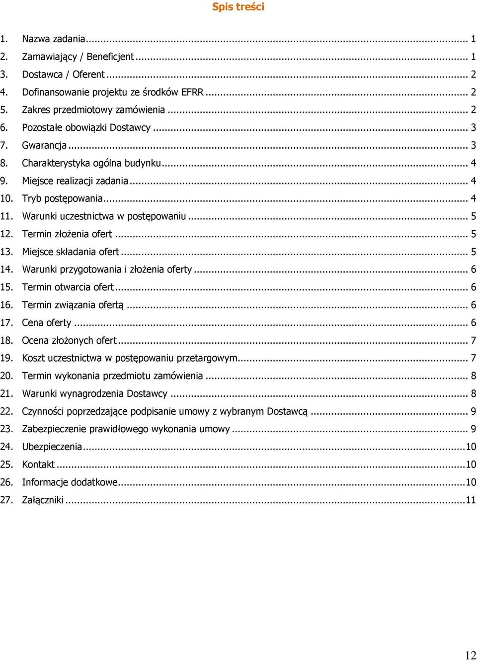 Termin złżenia fert... 5 13. Miejsce składania fert... 5 14. Warunki przygtwania i złżenia ferty... 6 15. Termin twarcia fert... 6 16. Termin związania fertą... 6 17. Cena ferty... 6 18.