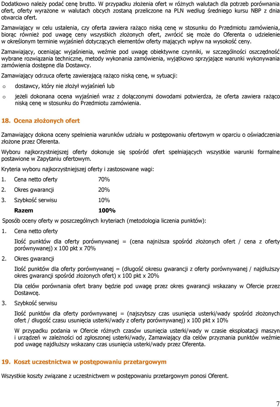 Zamawiający w celu ustalenia, czy ferta zawiera rażąc niską cenę w stsunku d Przedmitu zamówienia, birąc również pd uwagę ceny wszystkich złżnych fert, zwrócić się mże d Oferenta udzielenie w