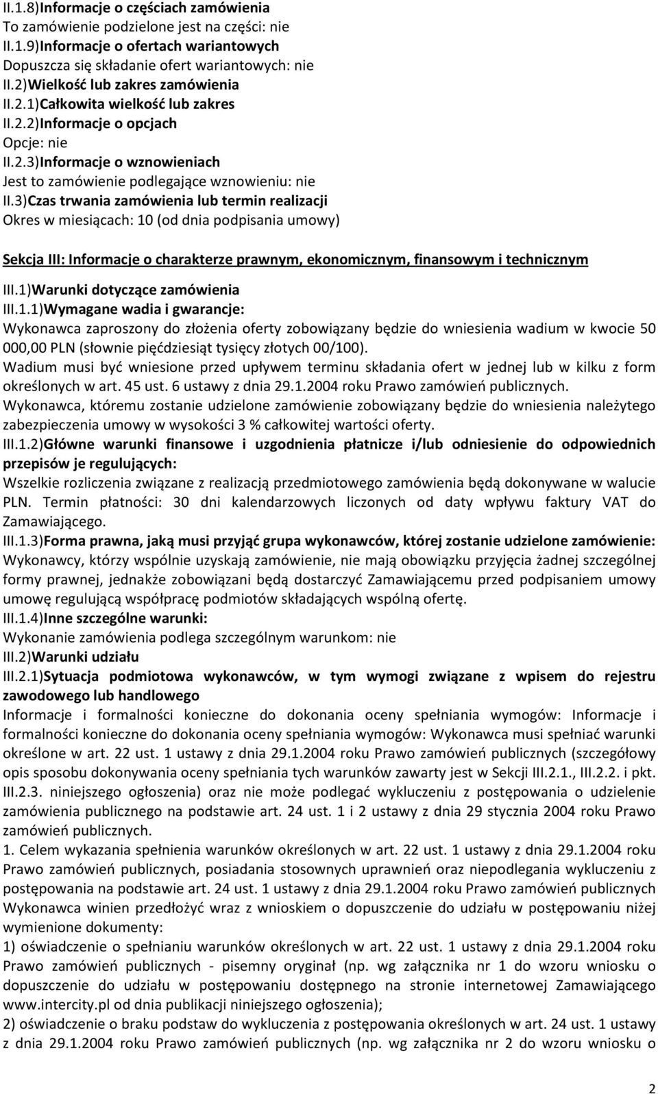 3)Czas trwania zamówienia lub termin realizacji Okres w miesiącach: 10 (od dnia podpisania umowy) Sekcja III: Informacje o charakterze prawnym, ekonomicznym, finansowym i technicznym III.