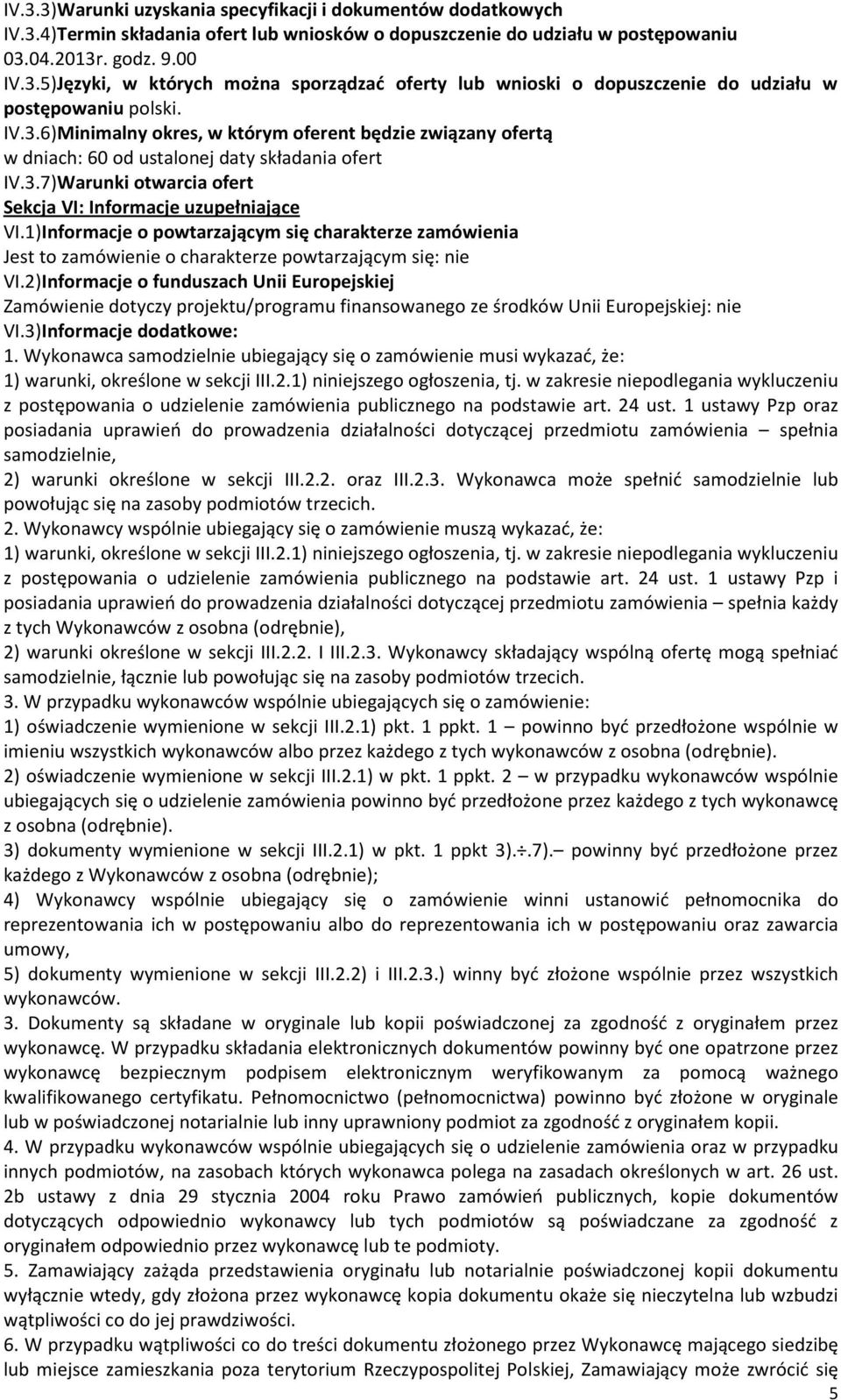 1)Informacje o powtarzającym się charakterze zamówienia Jest to zamówienie o charakterze powtarzającym się: nie VI.