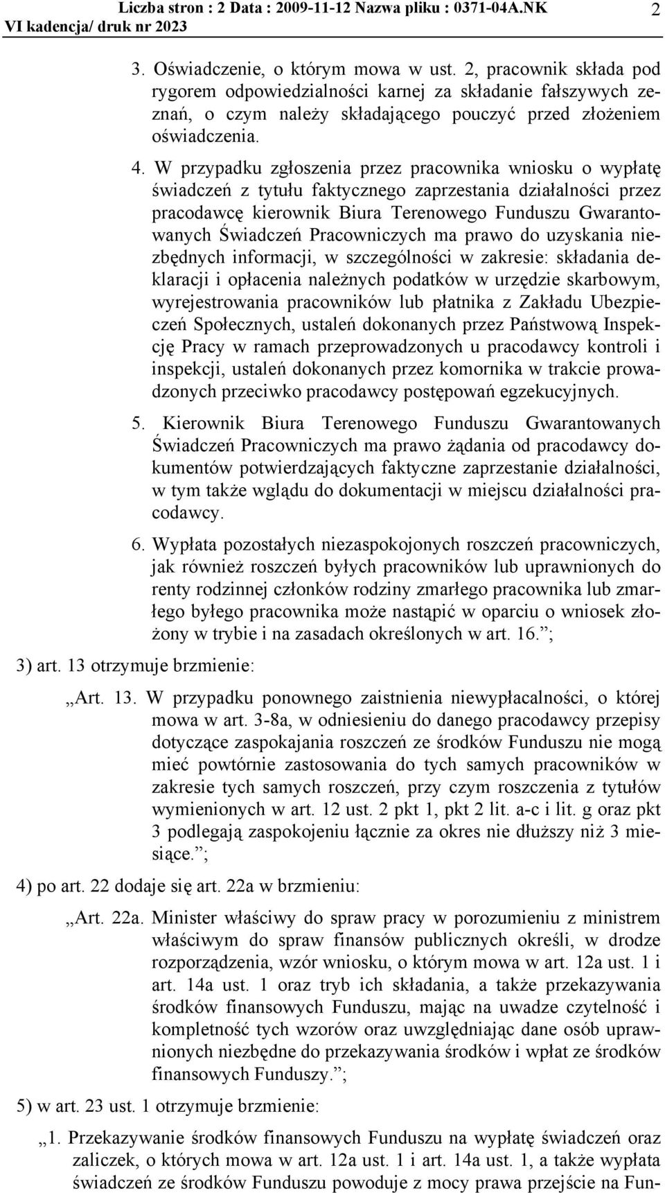 W przypadku zgoszenia przez pracownika wniosku o wypatę wiadczeń z tytuu faktycznego zaprzestania dziaalnoci przez pracodawcę kierownik Biura Terenowego Funduszu Gwarantowanych Świadczeń