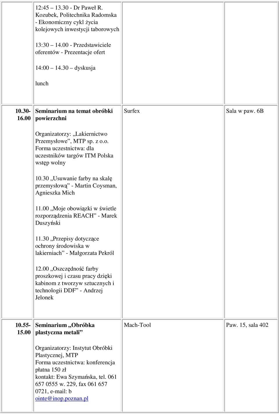 30 Usuwanie farby na skalę przemysłową - Martin Coysman, Agnieszka Mich 11.00 Moje obowiązki w świetle rozporządzenia REACH - Marek Duszyński 11.