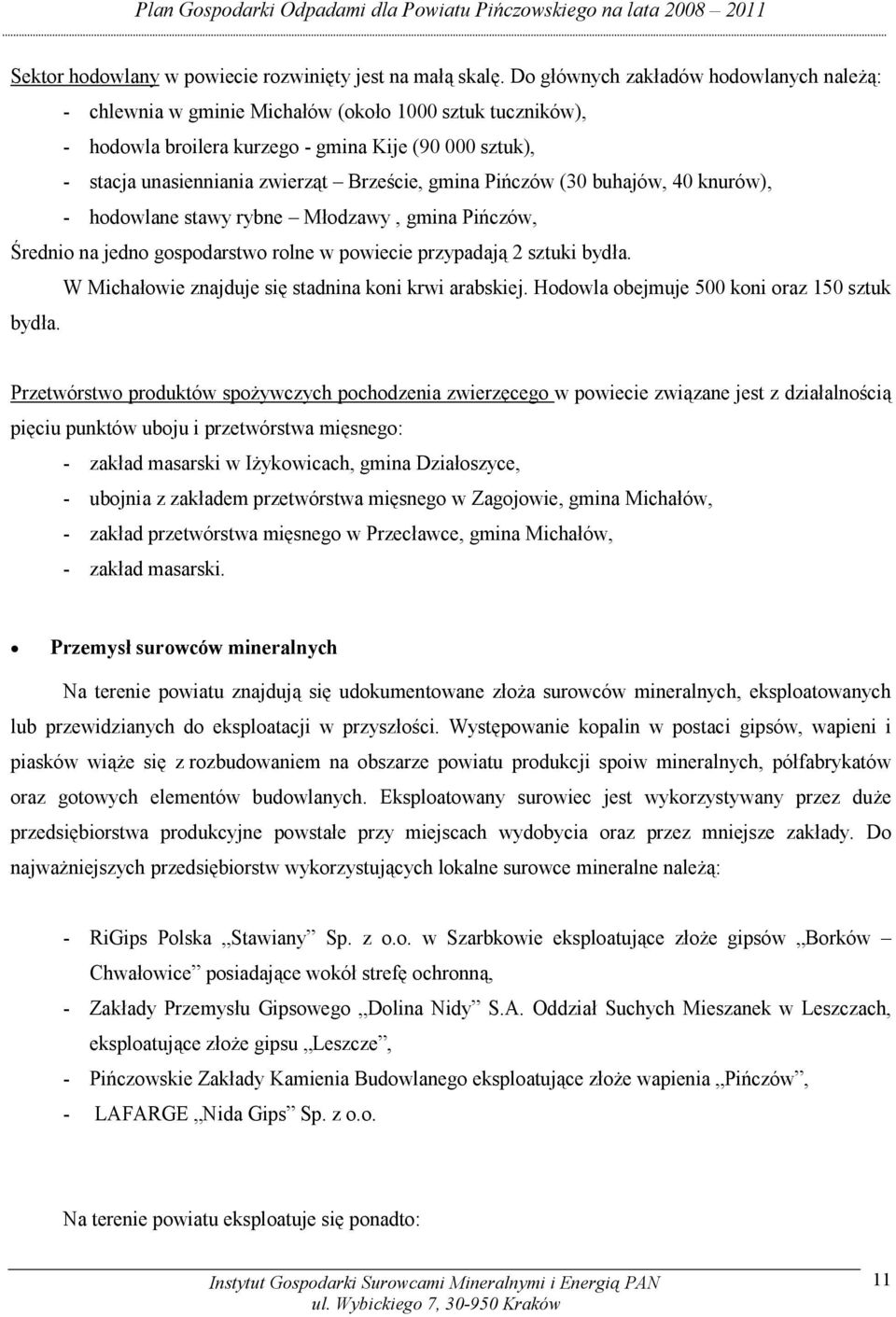 gmina Pińczów (30 buhajów, 40 knurów), - hodowlane stawy rybne Młodzawy, gmina Pińczów, Średnio na jedno gospodarstwo rolne w powiecie przypadają 2 sztuki bydła.